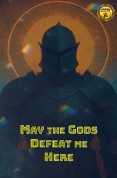 May the Gods Defeat me Here