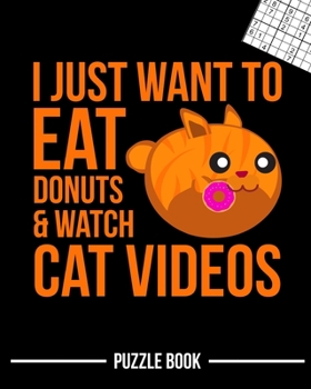 Paperback I Just Want To Eat Donuts and Watch Cat Videos Meow Sudoku Brain Challenge Puzzle Book: 600 Challenging Puzzles Book