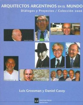 Arquitectos Argentinos En El Mundo - Dialogos y Proyectos
