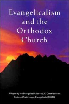 Paperback Evangelicalism and the Orthodox Church: A Report by the Evangelical Alliance Commission on Unity and Truth Among Evangelicals Acute Book