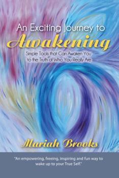 Hardcover An Exciting Journey to Awakening: Simple Tools That Can Awaken You to the Truth of Who You Really Are Book