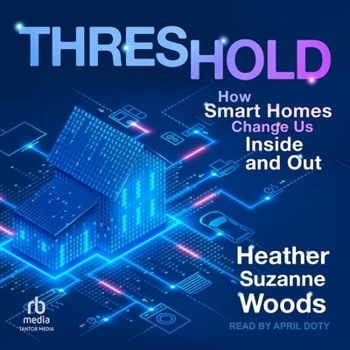 Threshold: How Smart Homes Change Us Inside and Out