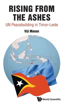 Hardcover Rising from the Ashes: Un Peacebuilding in Timor-Leste Book