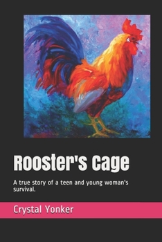 Paperback Rooster's Cage: A true story of a teen and young woman's survival. Book