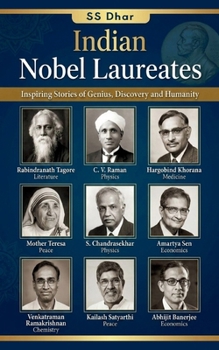 Indian Nobel Laureates: Inspiring Stories of Genius, Discovery, and Humanity: A Short Biographical Journey Through the Lives of India's Nobel Prize Winners