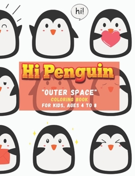 Hi Penguin: OUTER SPACE Coloring Book, Activity Book for Kids, Ages 4 to 8 Years, Large Paper, Beautiful, Cute Pictures, Keep Impr