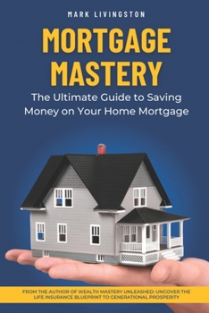 Paperback Mortgage Mastery: The Ultimate Guide to Saving Money on Your Home Mortgage Book