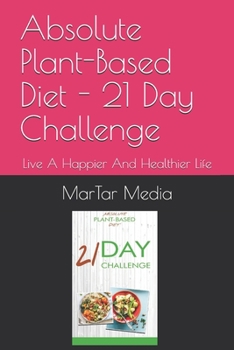 Paperback Absolute Plant-Based Diet - 21 Day Challenge: Live A Happier And Healthier Life Book