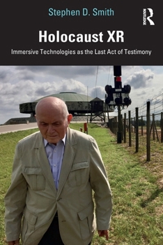 Holocaust XR: Immersive Technologies as the Last Act of Testimony