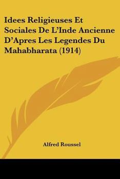 Ida(c)Es Religieuses Et Sociales de L'Inde Ancienne D'Apra]s Les La(c)Gendes Du Maha[bba[rata (Sabha[-Parvan)