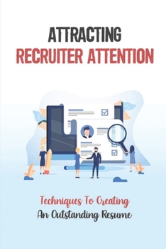 Paperback Attracting Recruiter Attention: Techniques To Creating An Outstanding Resume: Resume Writing Guide Book