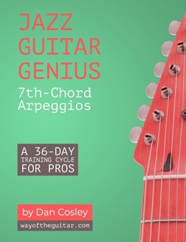 Paperback Jazz Guitar Genius: 7th-Chord Arpeggios: A 36-Day Training Cycle for Pros Book