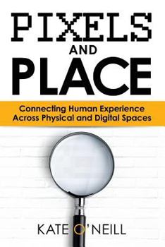 Paperback Pixels and Place: Designing Human Experience Across Physical and Digital Spaces Book