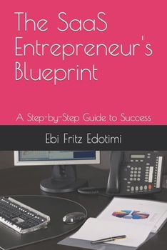 Paperback The SaaS Entrepreneur's Blueprint: A Step-by-Step Guide to Success Book