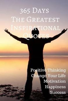 Paperback 365 days The Greatest Inspirational Quotes: Positive Thinking Change Your Life Motivation Happiness Success 6x9 Inches Book