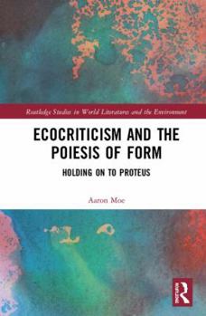Hardcover Ecocriticism and the Poiesis of Form: Holding on to Proteus Book