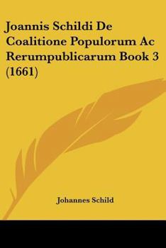 Paperback Joannis Schildi De Coalitione Populorum Ac Rerumpublicarum Book 3 (1661) [Latin] Book