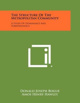 Paperback The Structure Of The Metropolitan Community: A Study Of Dominance And Subdominance Book