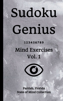 Paperback Sudoku Genius Mind Exercises Volume 1: Parrish, Florida State of Mind Collection Book
