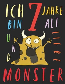 Paperback Ich bin 7 Jahre alt und liebe Monster: Das Malbuch f?r Kinder, die Monster lieben [German] Book