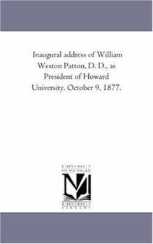 Inaugural address of William Weston Patton, D. D., as President of Howard University. October 9, 1877.