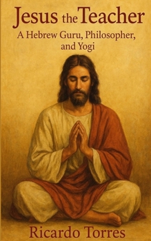 Paperback Jesus the Teacher: A Hebrew Guru, Philosopher, and Yogi Book