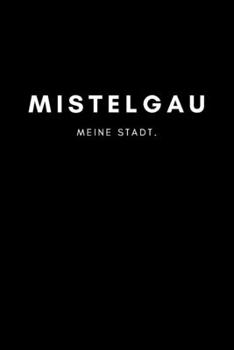 Mistelgau: Notizbuch, Notizblock, Notebook | Punktraster, Punktiert, Dotted | DIN A5 (6x9 Zoll), 120 freie Seiten | Notizen, Termine, Ideen, Skizzen, ... Region, Liebe und Heimat (German Edition)