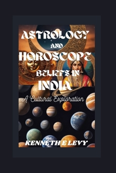 Paperback Astrology And Horoscope Beliefs In India: A Cultural Exploration Book