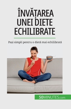 Paperback Înv&#259;&#539;area unei diete echilibrate: Pa&#537;i simpli pentru o diet&#259; mai echilibrat&#259; [Romanian] Book