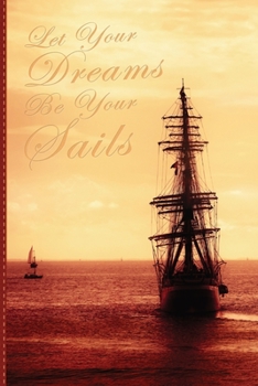 Paperback Let Your Dreams Be Your Sails: Lined Notebook Nautical Themed Journal. Gift Idea for a Sailing Lover, a Dreamer and a Traveler Book