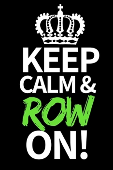 Paperback Keep Calm & Row On: Funny Canoeing Notebook/Journal (6" X 9") Gift Ideas For Fans And Coaches Christmas Or Birthday Book