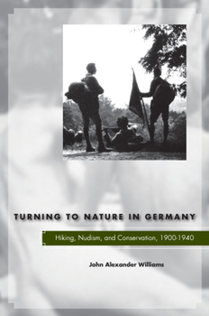 Hardcover Turning to Nature in Germany: Hiking, Nudism, and Conservation, 1900-1940 Book