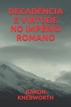 DECADÊNCIA  E  VIRTUDE  NO  IMPÉRIO  ROMANO (Portuguese Edition)