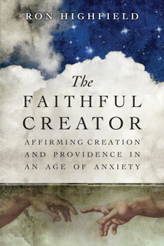 Paperback The Faithful Creator: Affirming Creation and Providence in an Age of Anxiety Book