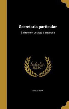 Hardcover Secretaria particular: Sainete en un acto y en prosa [Spanish] Book