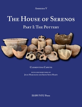 The House of Serenos: Part I: The Pottery - Book  of the ISAW Monographs