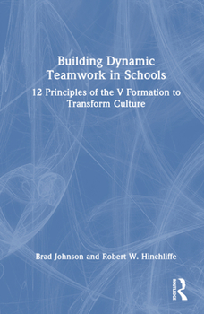 Hardcover Building Dynamic Teamwork in Schools: 12 Principles of the V Formation to Transform Culture Book