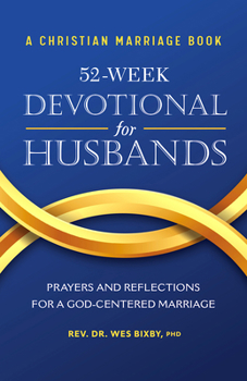 Paperback A Christian Marriage Book - 52-Week Devotional for Husbands: Prayers and Reflections for a God-Centered Marriage Book