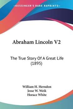 Paperback Abraham Lincoln V2: The True Story Of A Great Life (1895) Book