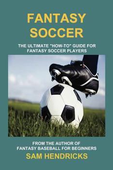 Paperback Fantasy Soccer: The Ultimate How-To Guide for Fantasy Soccer Players Book