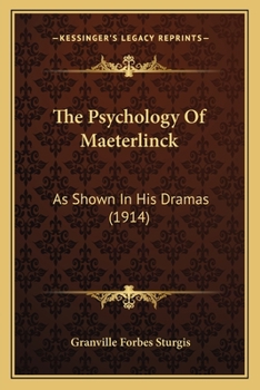 Paperback The Psychology Of Maeterlinck: As Shown In His Dramas (1914) Book