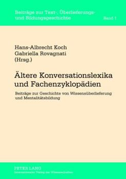 Aeltere Konversationslexika Und Fachenzyklopaedien: Beitraege Zur Geschichte Von Wissensueberlieferung Und Mentalitaetsbildung