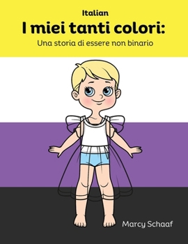 I miei tanti colori: Una storia di essere non binario (Italian) My Many Colors: A Story of Being Non-Binary