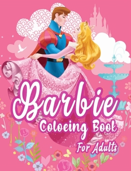 Paperback Barbie Coloring Book For Adults: A barbie Lover Coloring Book for Kids and Adults (Perfect for Children Ages 4-12) Book