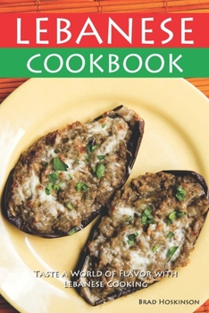 Lebanese Cookbook: Taste a World of Flavor with Lebanese Cooking