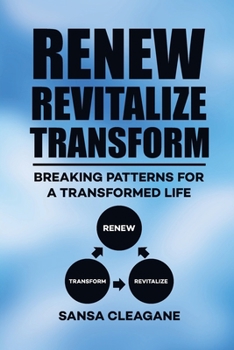 Paperback Renew, Revitalize, Transform: Breaking Patterns for a Transformed Life Book