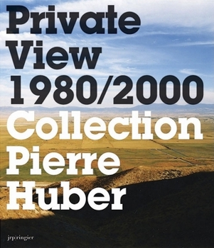 Hardcover Private View 1980-2000: Collection Pierre Huber Book