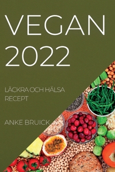 Paperback Vegan 2022: Läckra Och Hälsa Recept [Swedish] Book