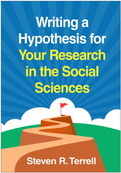 Writing a Hypothesis for Your Research in the Social Sciences (Quick and Useful Guide)