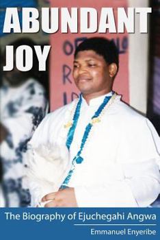 Paperback Abundant Joy: The Biography of Ejuchegahi Angwa Book